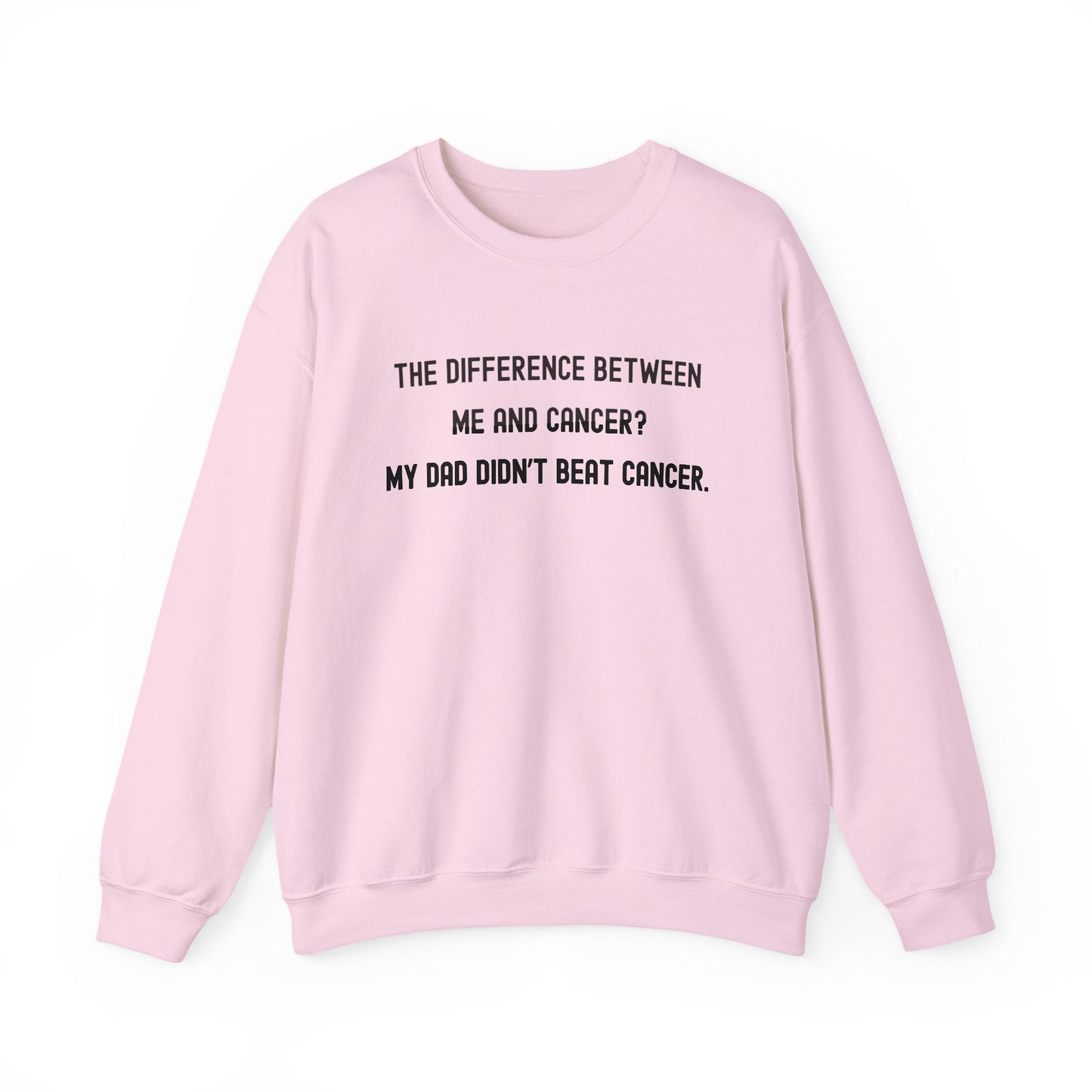 THE DIFFERENCE BETWEEN ME AND CANCER? MY DAD DIDN'T BEAT CANCER.