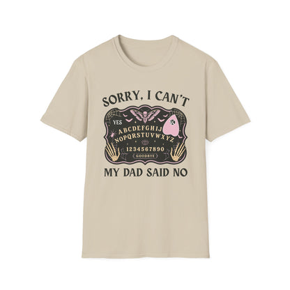 SORRY I CAN'T MY DAD SAID NO