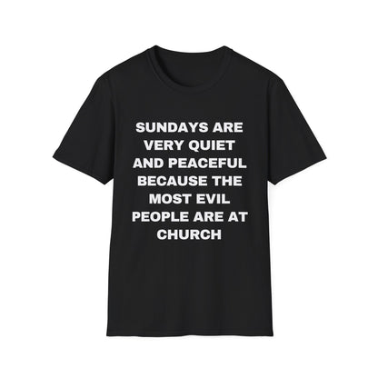 Sundays Are Very Quiet And Peaceful Because The Most Evil People Are At Church