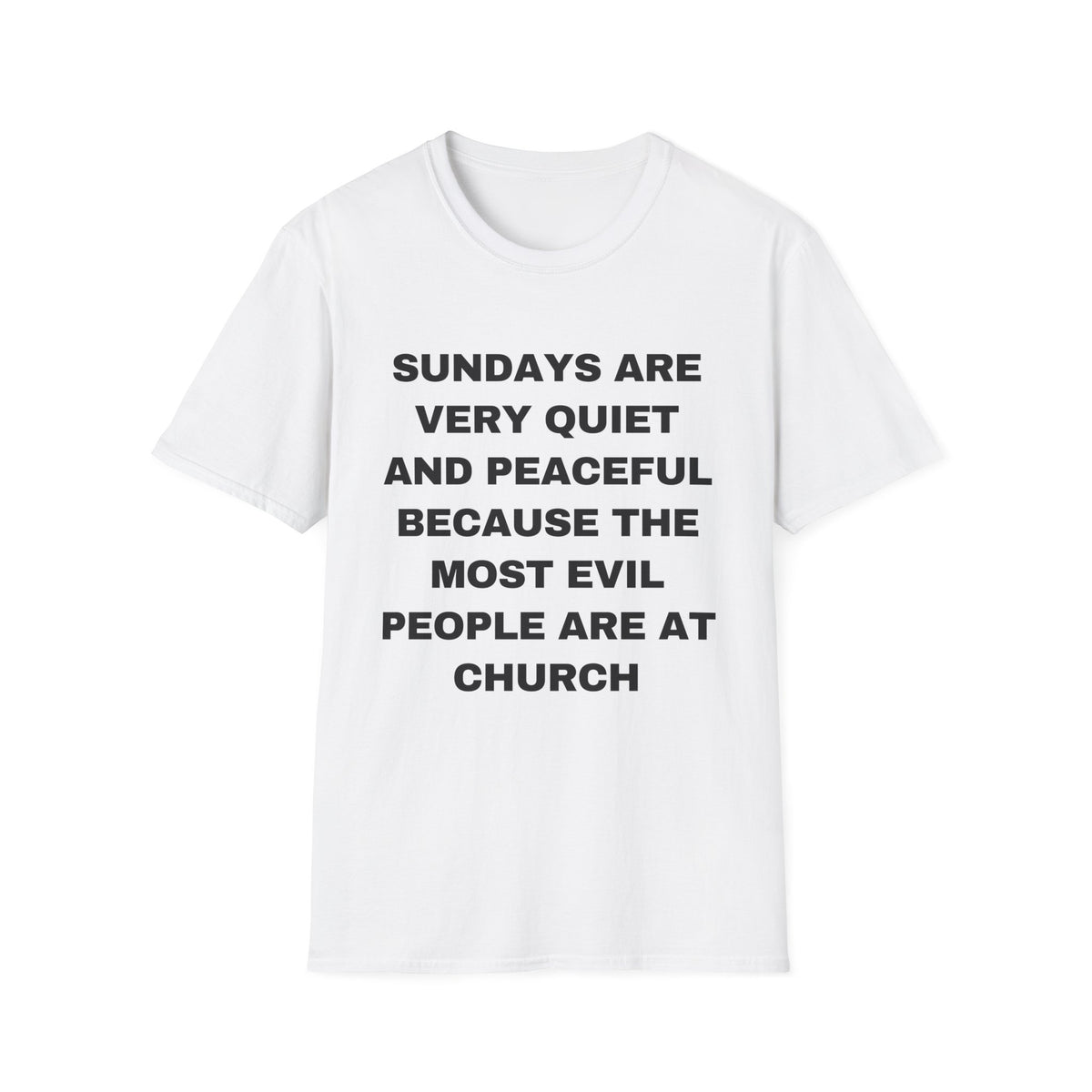 Sundays Are Very Quiet And Peaceful Because The Most Evil People Are At Church