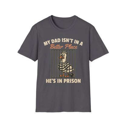 MY DAD ISN'T IN A BETTER PLACE HE'S IN PRISON
