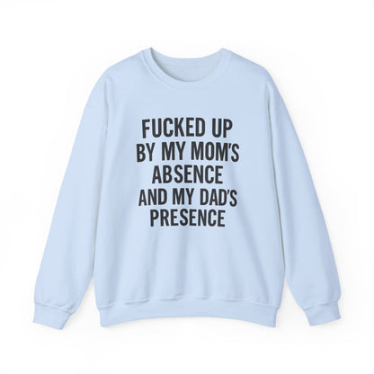 FUCKED UP BY MY MOM’S ABSENCE AND MY DAD’S PRESENCE