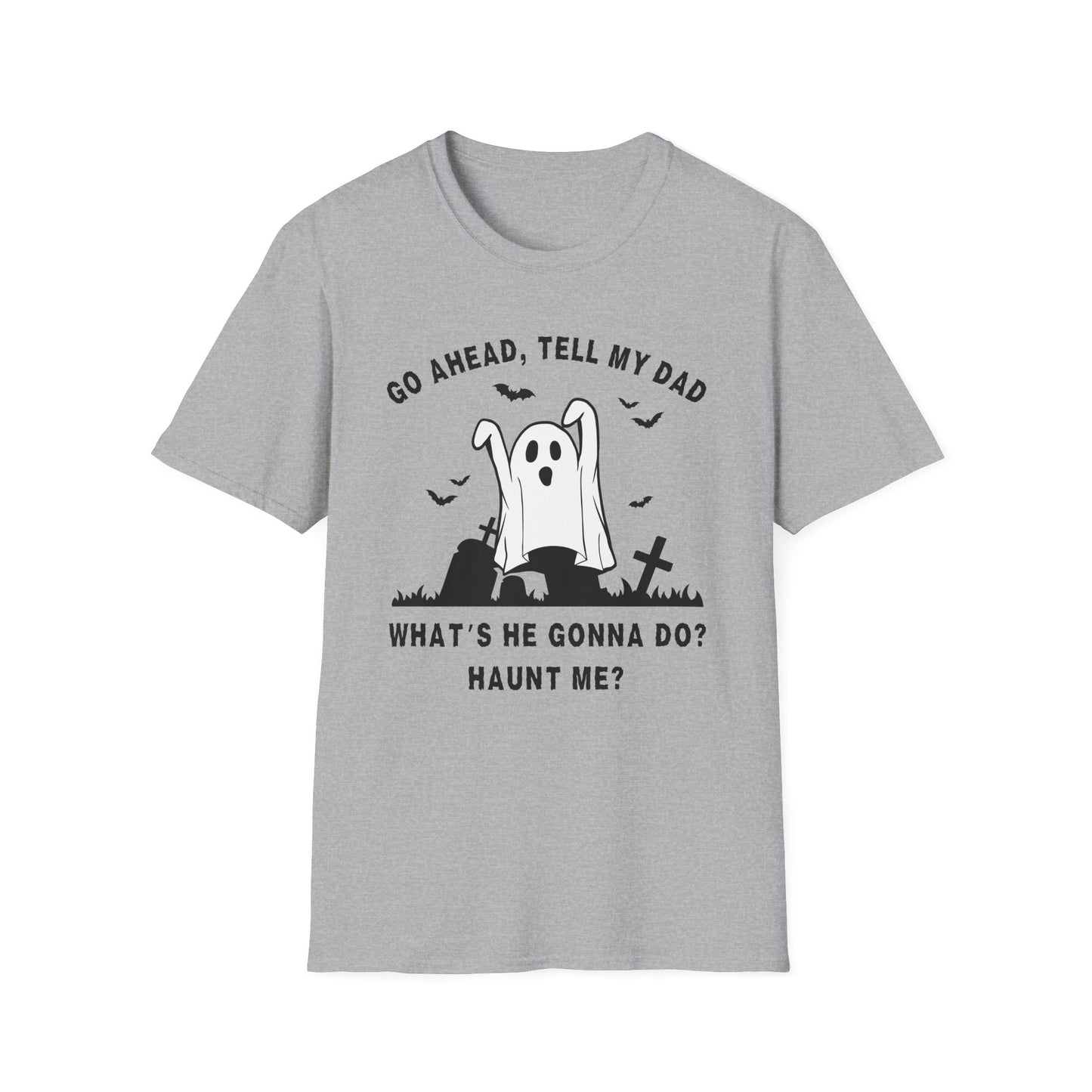 GO AHEAD, TELL MY DAD - HAUNT ME?