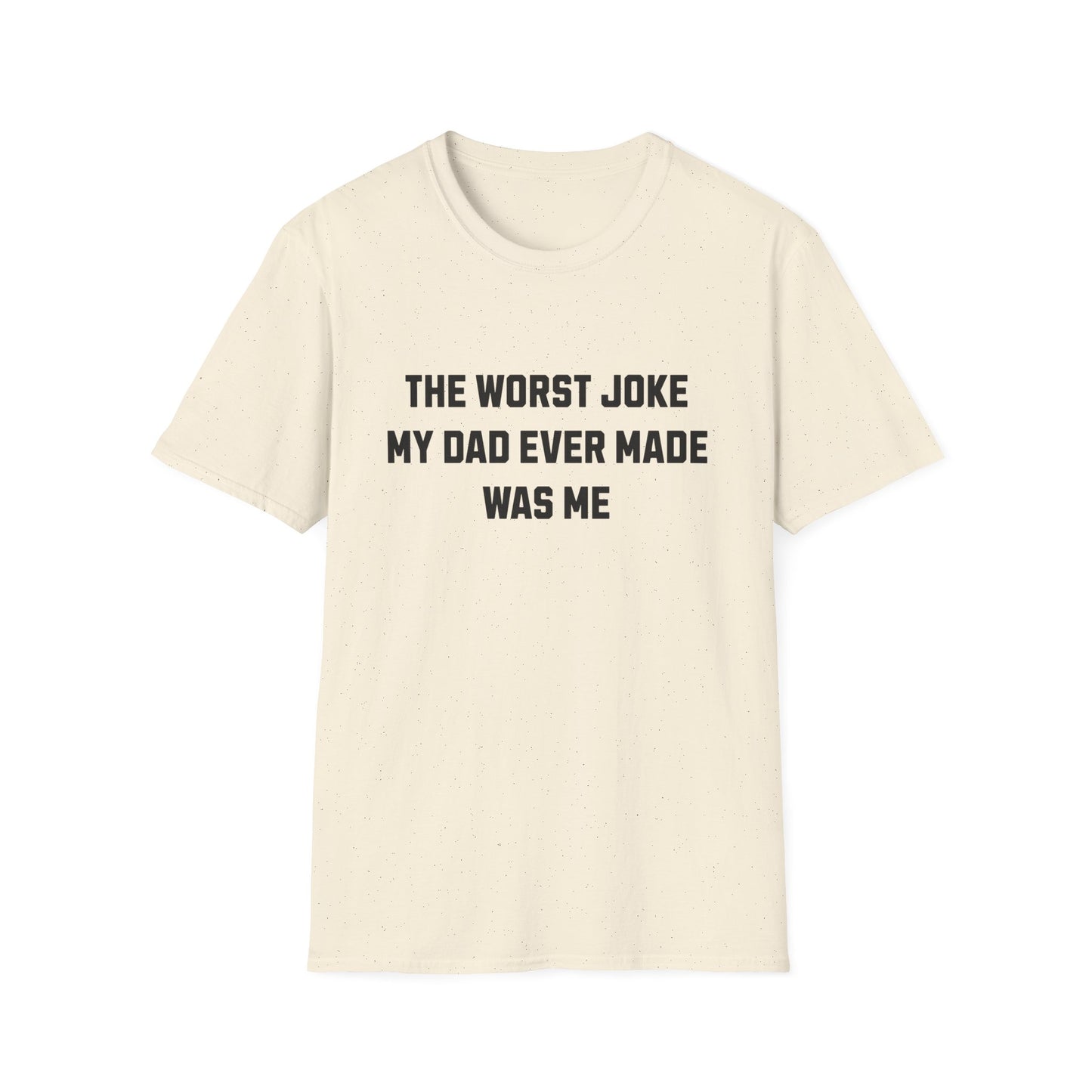 THE WORST JOKE MY DAD EVER MADE WAS ME