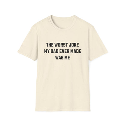 THE WORST JOKE MY DAD EVER MADE WAS ME
