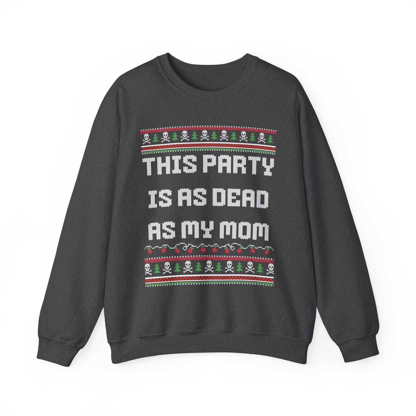 THIS PARTY IS AS DEAD AS MY MOM UGLY SWEATER