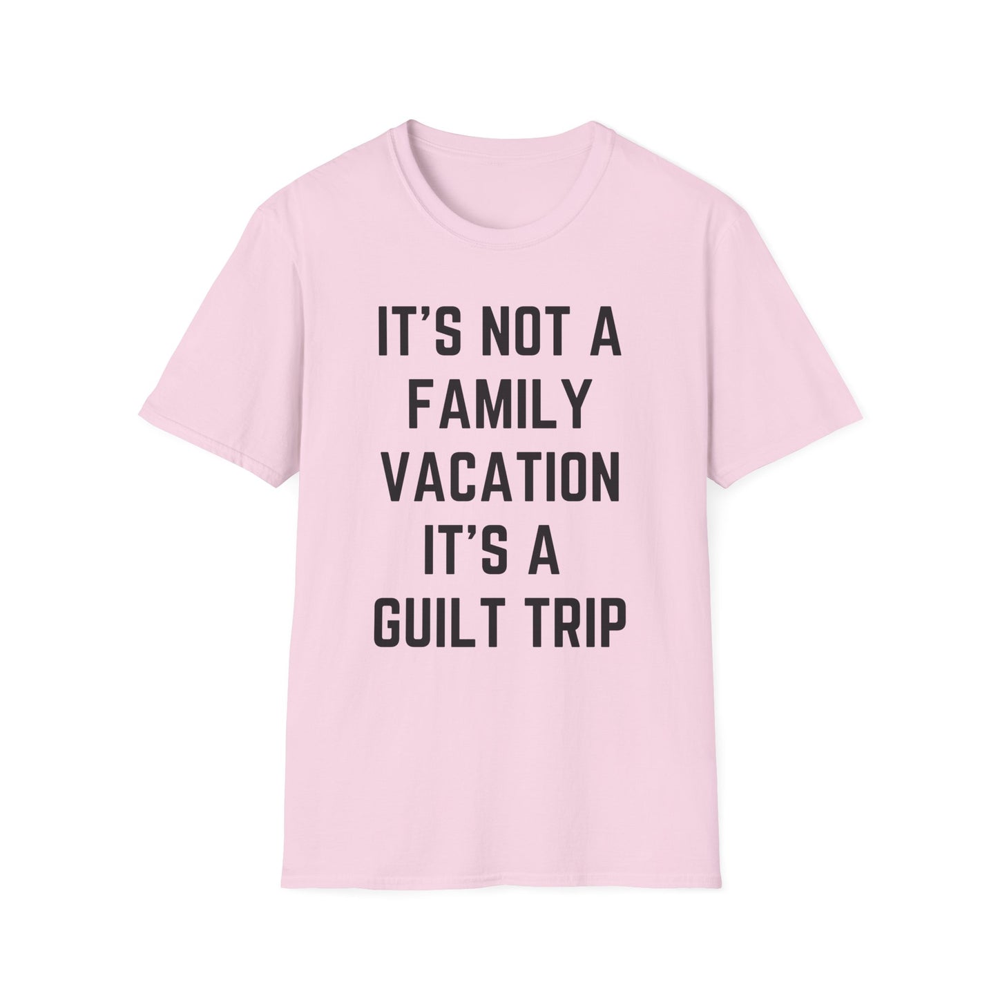 IT’S NOT A FAMILY VACATION IT’S A  GUILT TRIP