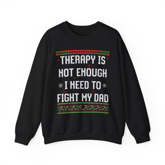 THERAPY IS NOT ENOUGH I NEED TO FIGHT MY DAD UGLY SWEATER