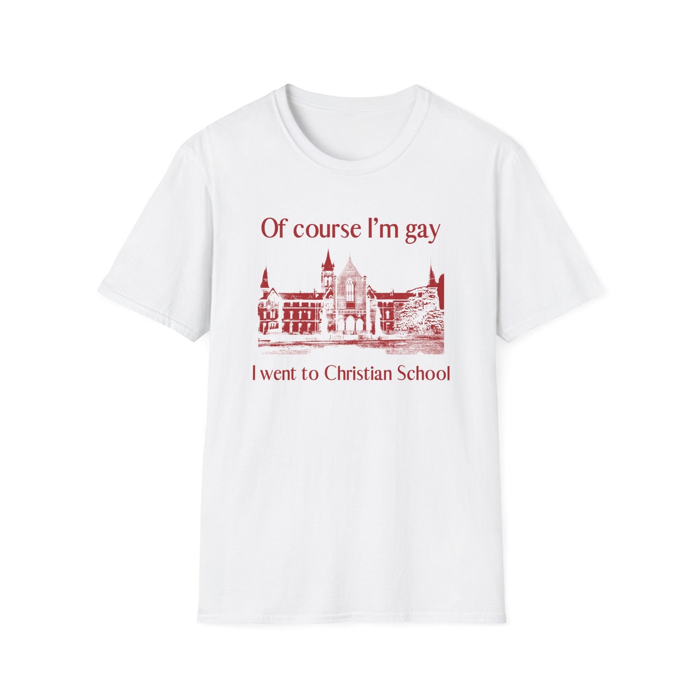 OF COURSE I'M GAY I WENT TO CHRISTIAN SCHOOL