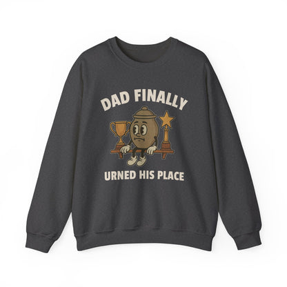 DAD FINALLY URNED HIS PLACE