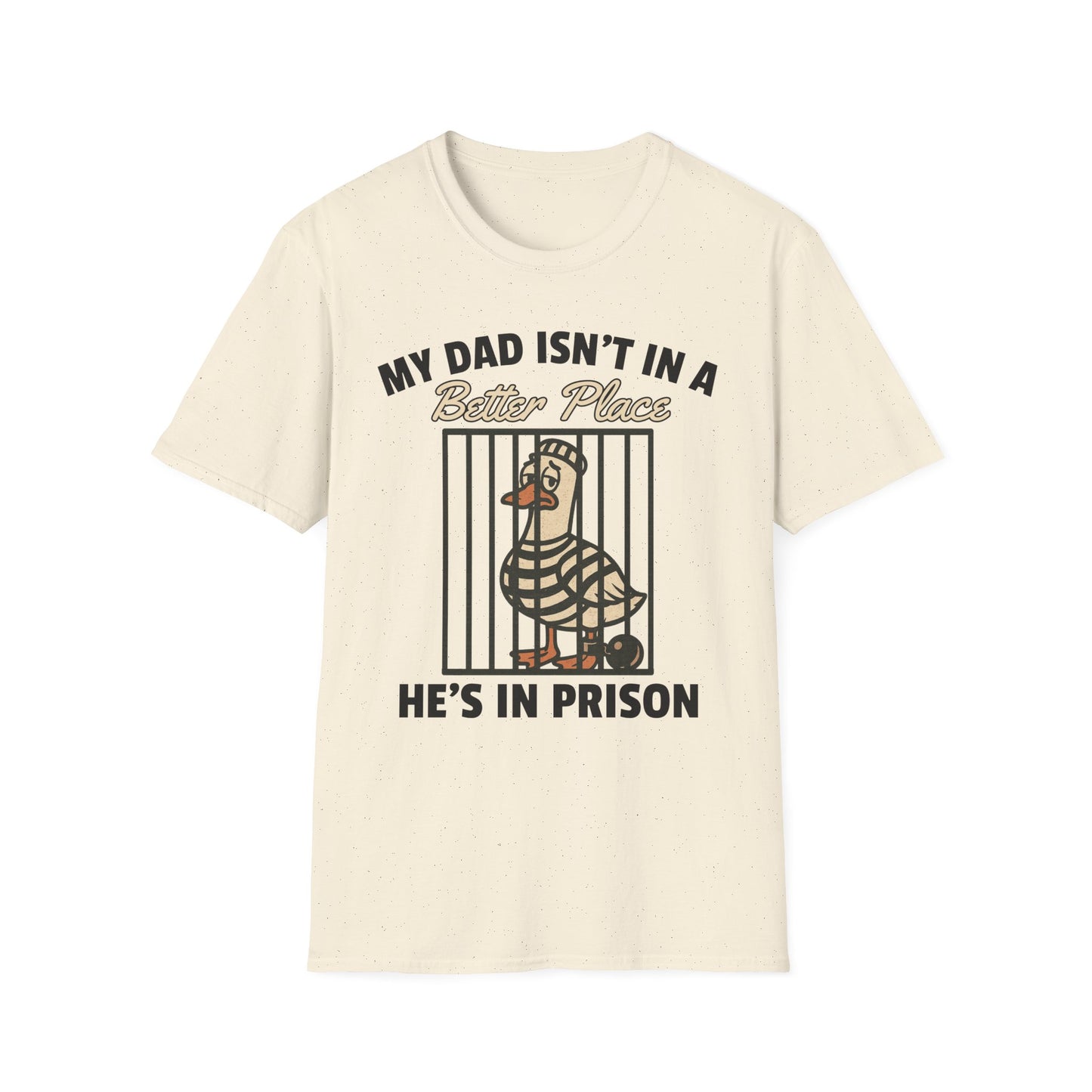 MY DAD ISN'T IN A BETTER PLACE HE'S IN PRISON