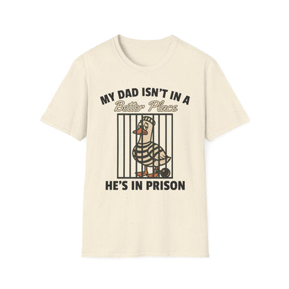MY DAD ISN'T IN A BETTER PLACE HE'S IN PRISON