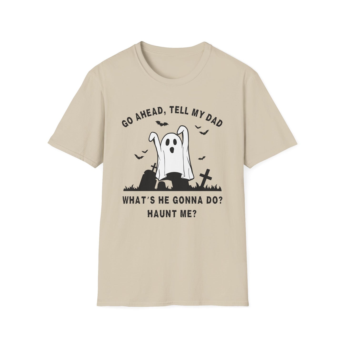 GO AHEAD, TELL MY DAD - HAUNT ME?