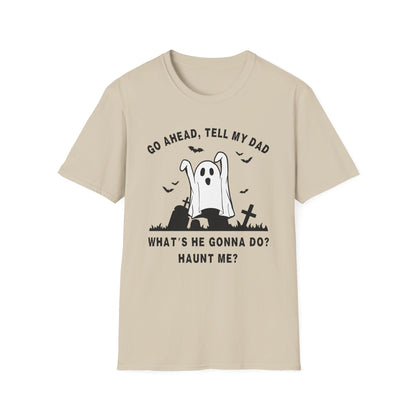 GO AHEAD, TELL MY DAD - HAUNT ME?