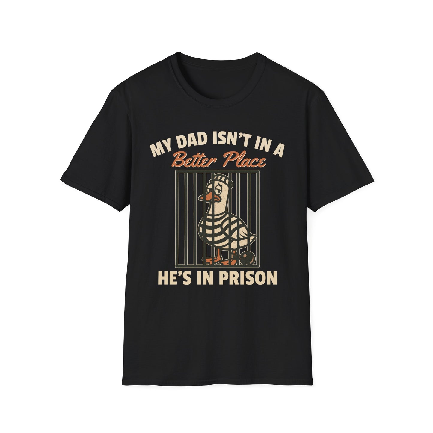 MY DAD ISN'T IN A BETTER PLACE HE'S IN PRISON