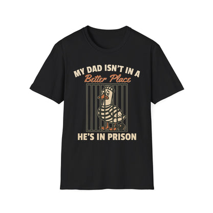 MY DAD ISN'T IN A BETTER PLACE HE'S IN PRISON