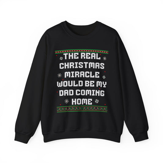 THE REAL CHRISTMAS MIRACLE WOULD BE MY DAD COMING HOME UGLY SWEATER