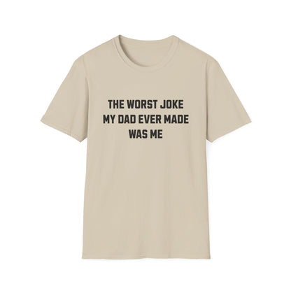 THE WORST JOKE MY DAD EVER MADE WAS ME