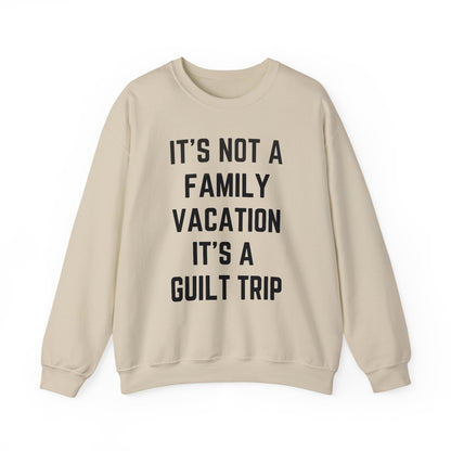IT’S NOT A FAMILY VACATION IT’S A  GUILT TRIP