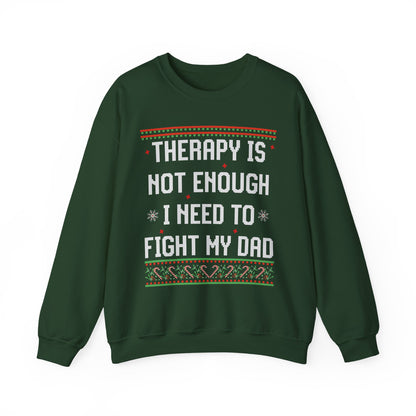 THERAPY IS NOT ENOUGH I NEED TO FIGHT MY DAD UGLY SWEATER