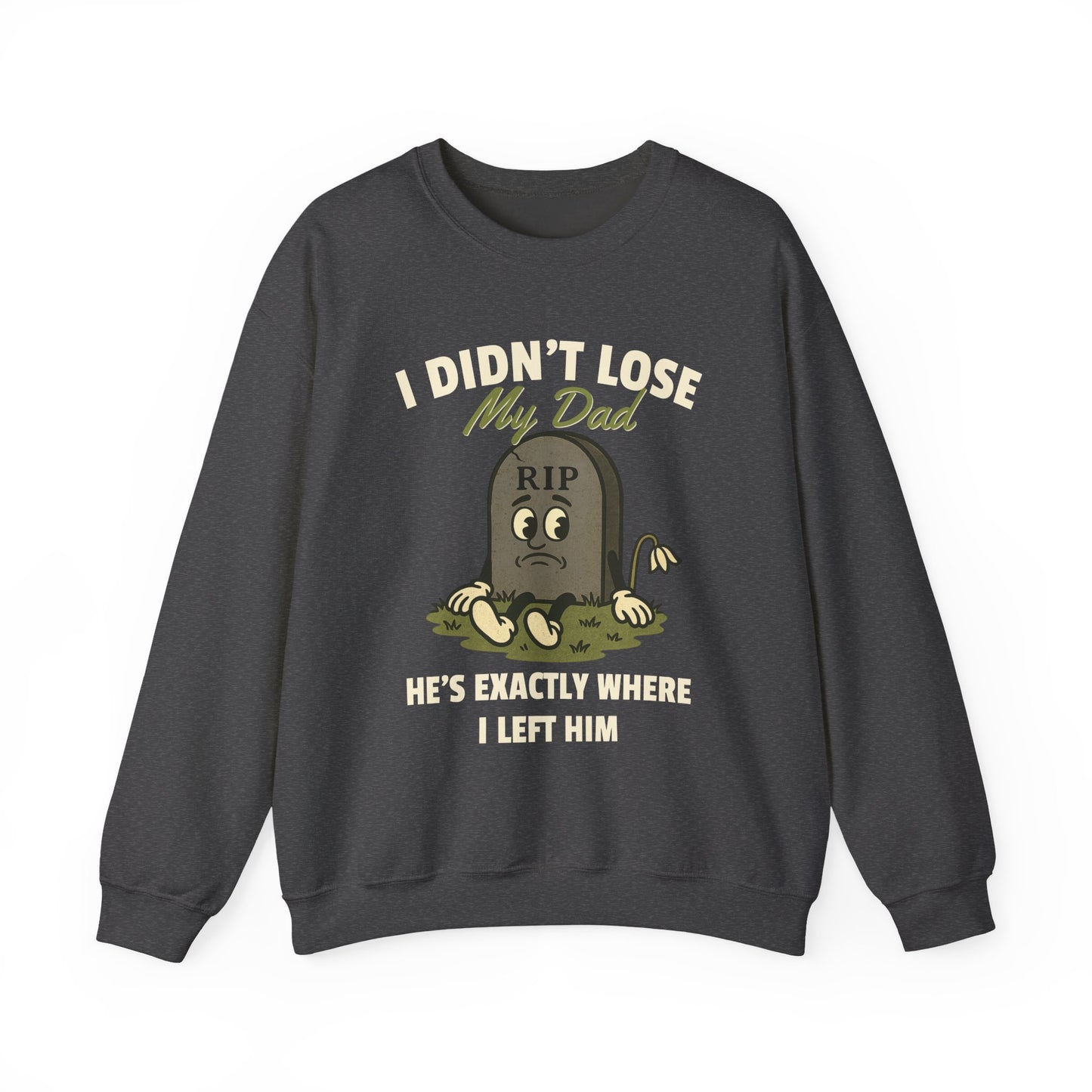 I DIDN'T LOSE MY DAD, HE'S EXACTLY WHERE I LEFT HIM