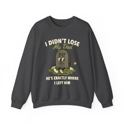 I DIDN'T LOSE MY DAD, HE'S EXACTLY WHERE I LEFT HIM