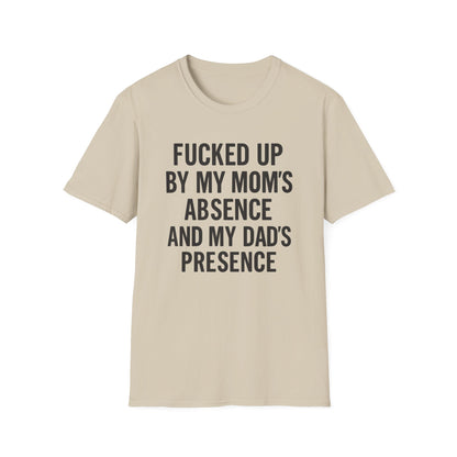 FUCKED UP BY MY MOM’S ABSENCE AND MY DAD’S PRESENCE