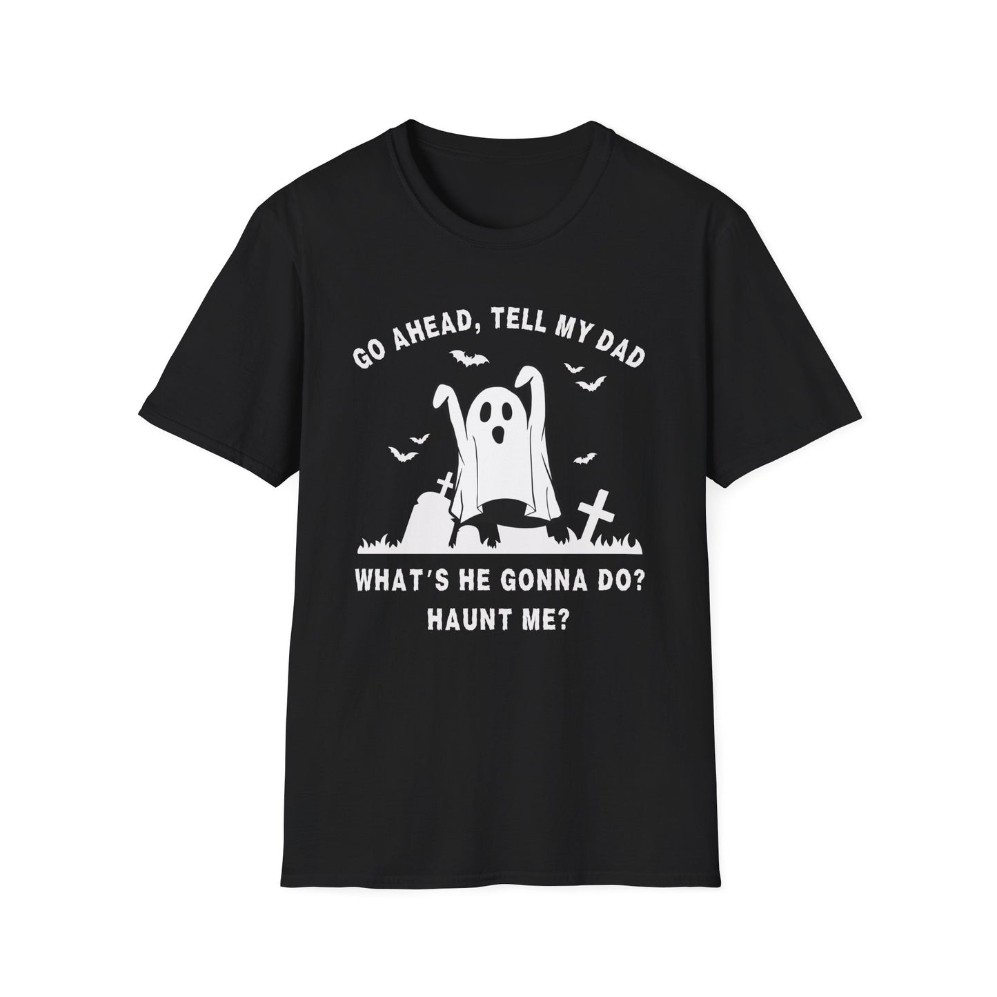 GO AHEAD, TELL MY DAD - HAUNT ME?
