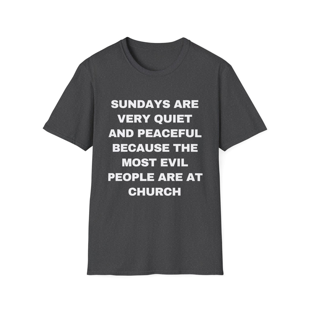 Sundays Are Very Quiet And Peaceful Because The Most Evil People Are At Church