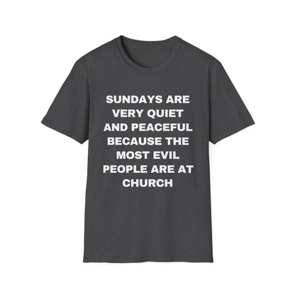 Sundays Are Very Quiet And Peaceful Because The Most Evil People Are At Church