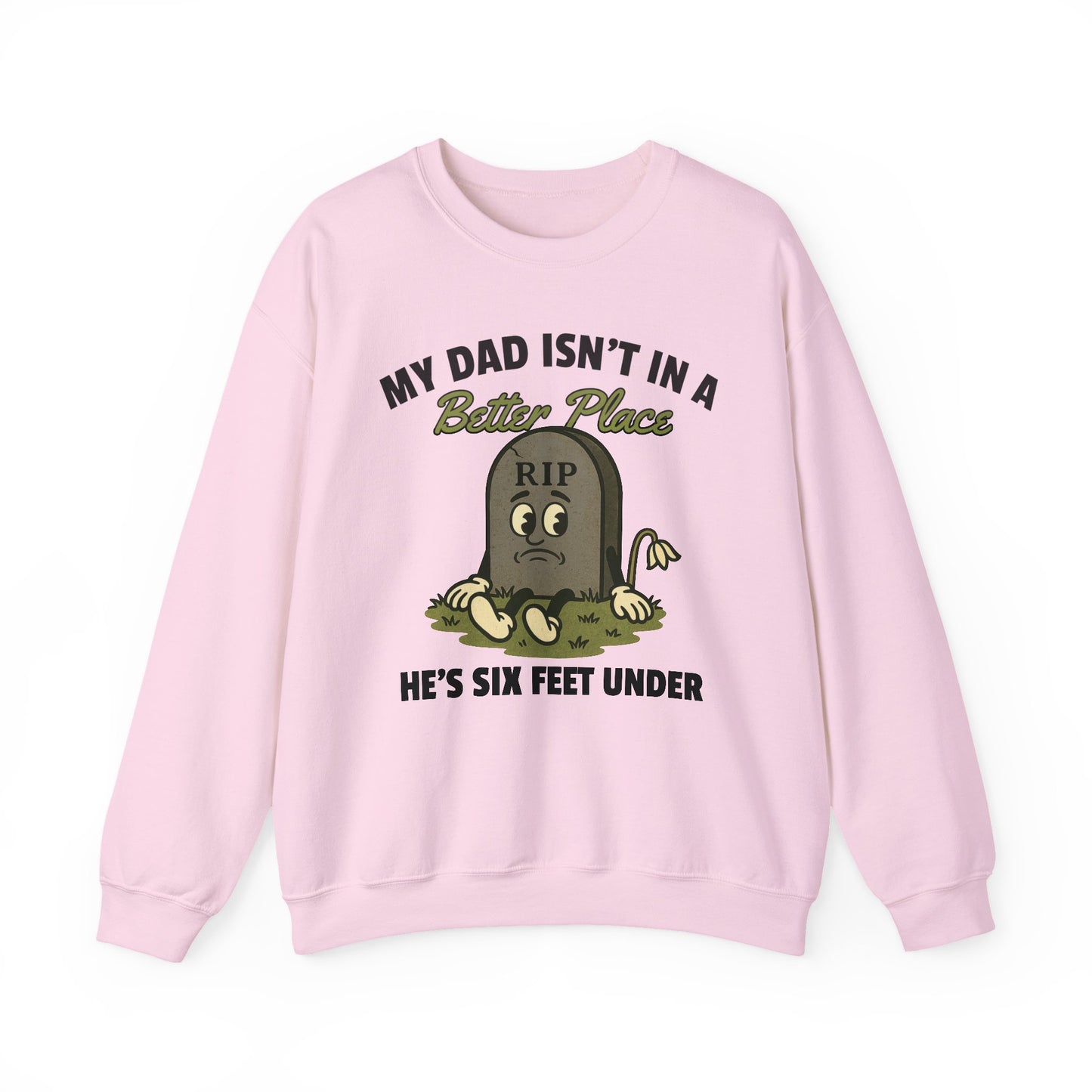 MY DAD ISN'T IN A BETTER PLACE, HE'S SIX FEET UNDER
