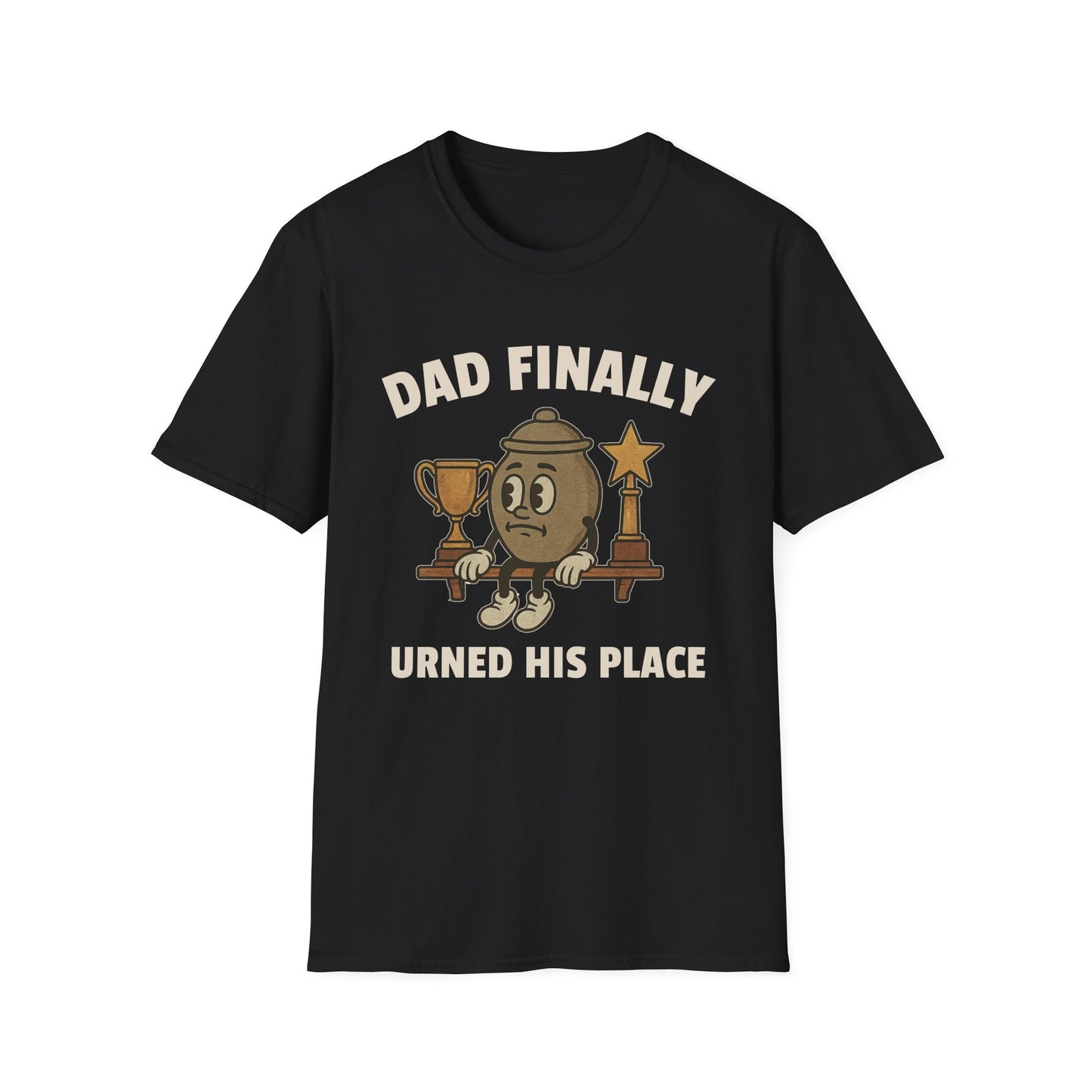 DAD FINALLY URNED HIS PLACE