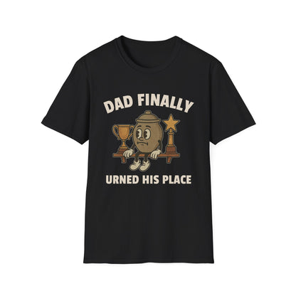 DAD FINALLY URNED HIS PLACE