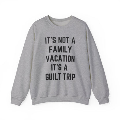 IT’S NOT A FAMILY VACATION IT’S A  GUILT TRIP