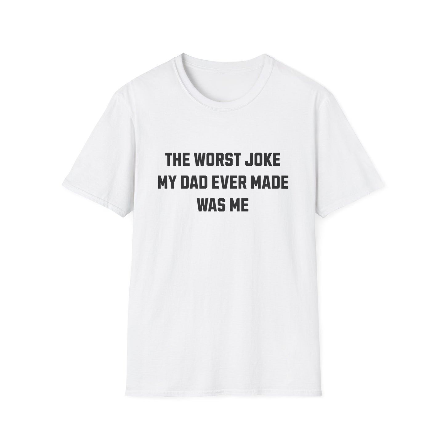 THE WORST JOKE MY DAD EVER MADE WAS ME