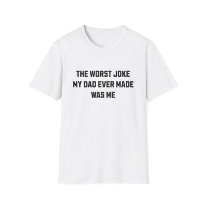 THE WORST JOKE MY DAD EVER MADE WAS ME
