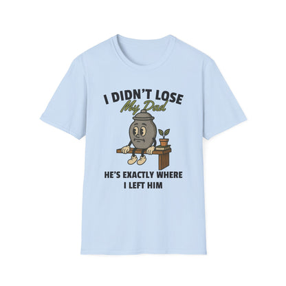 I DIDN'T LOSE MY DAD, HE'S EXACTLY WHERE I LEFT HIM