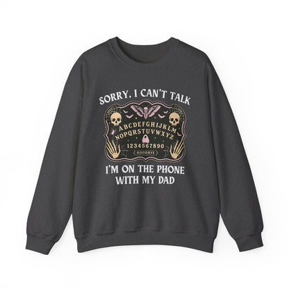 SORRY I CAN'T TALK, I'M ON THE PHONE WITH MY DAD