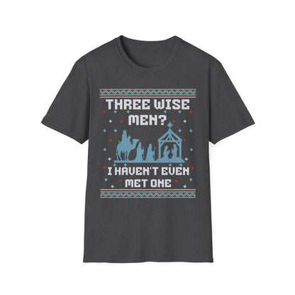 THREE WISE MEN? I HAVEN'T EVEN MET ONE