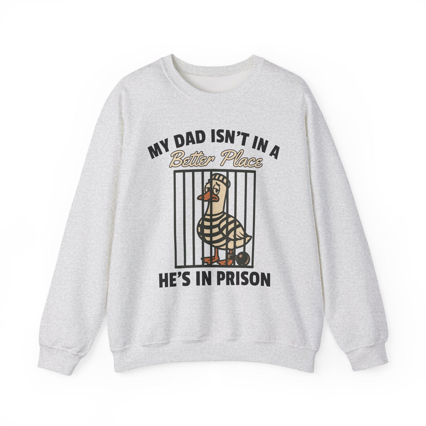 MY DAD ISN'T IN A BETTER PLACE HE'S IN PRISON