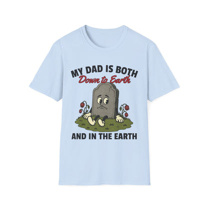 MY DAD IS BOTH DOWN TO EARTH AND IN THE EARTH