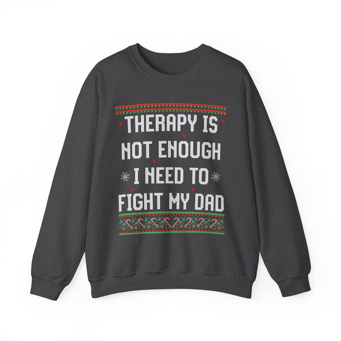 THERAPY IS NOT ENOUGH I NEED TO FIGHT MY DAD UGLY SWEATER