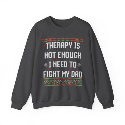 THERAPY IS NOT ENOUGH I NEED TO FIGHT MY DAD UGLY SWEATER