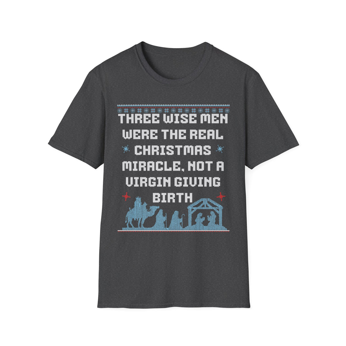THREE WISE MEN WERE THE REAL CHRISTMAS MIRACLE. NOT A VIRGIN GIVING BIRTH