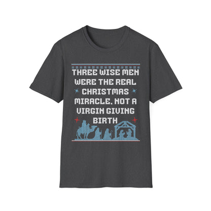 THREE WISE MEN WERE THE REAL CHRISTMAS MIRACLE. NOT A VIRGIN GIVING BIRTH