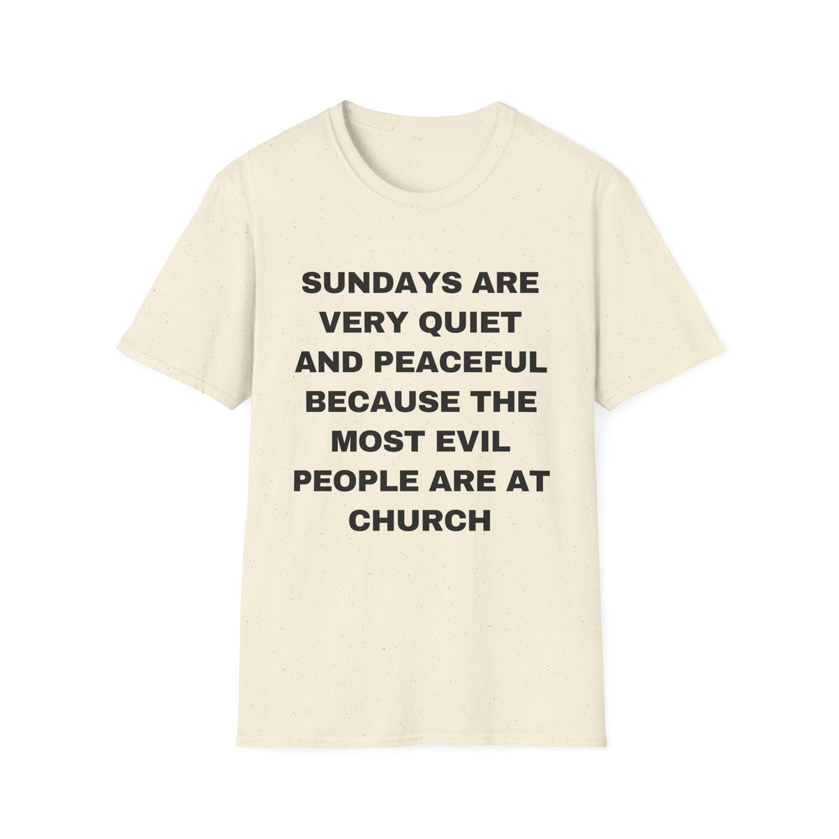 Sundays Are Very Quiet And Peaceful Because The Most Evil People Are At Church