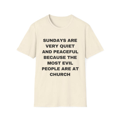 Sundays Are Very Quiet And Peaceful Because The Most Evil People Are At Church