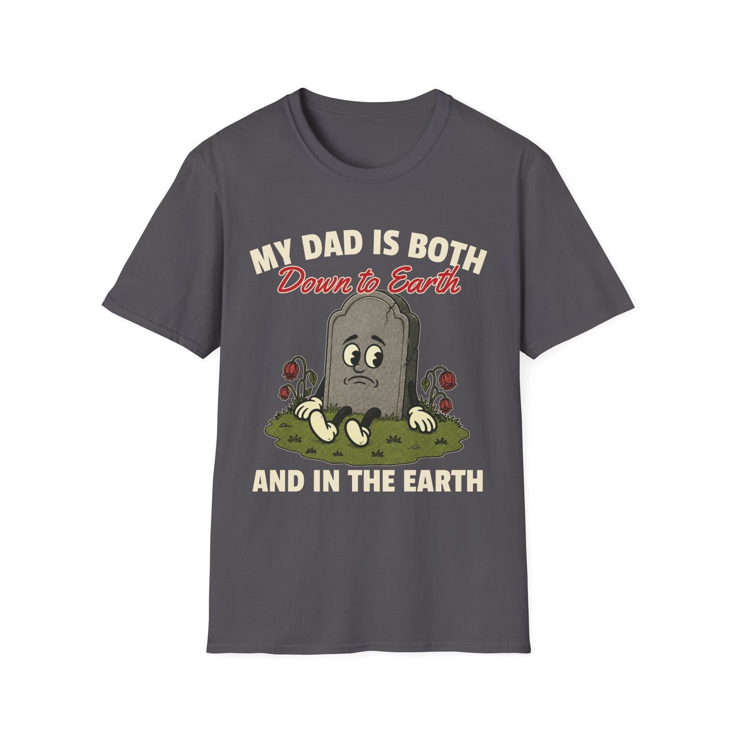 MY DAD IS BOTH DOWN TO EARTH AND IN THE EARTH