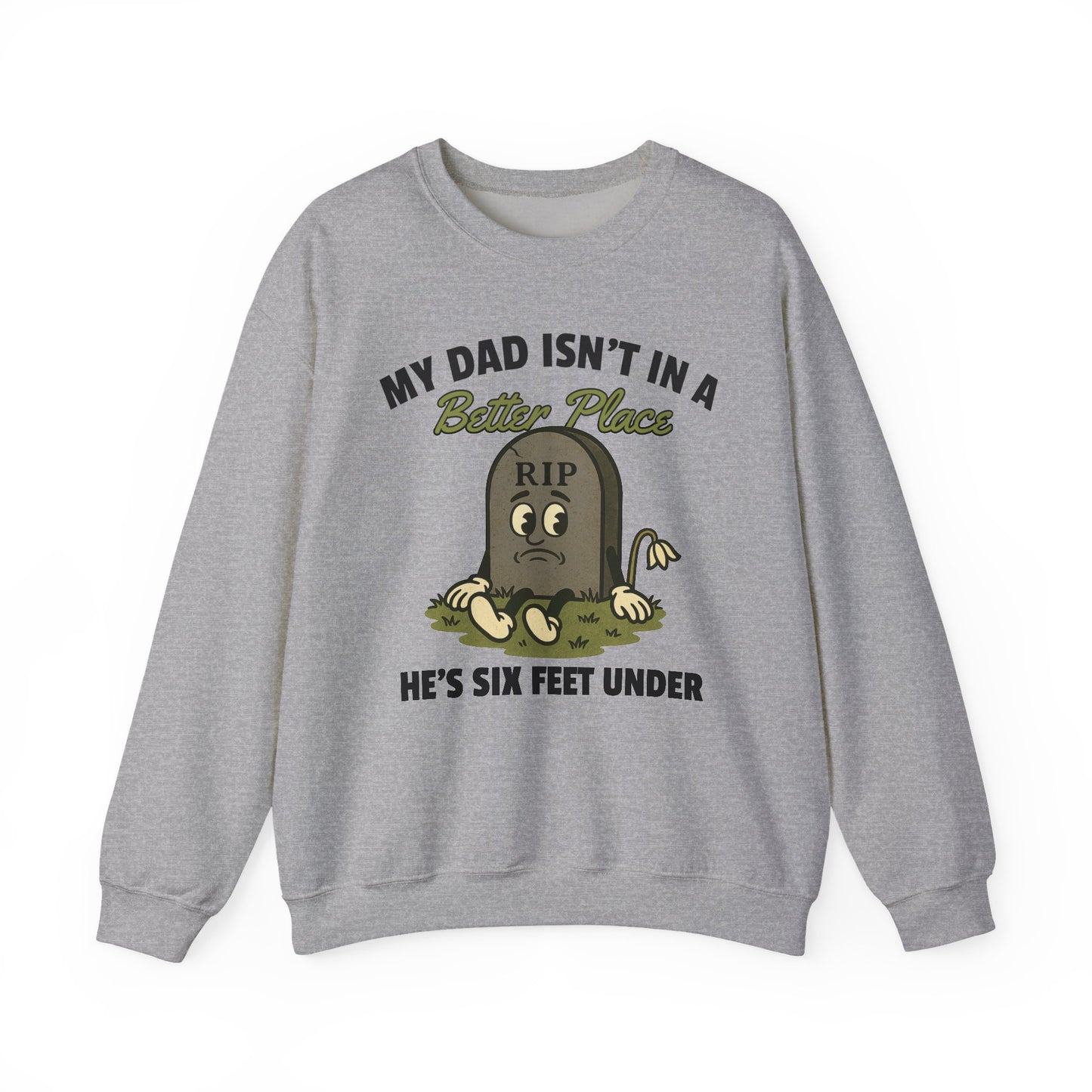 MY DAD ISN'T IN A BETTER PLACE, HE'S SIX FEET UNDER