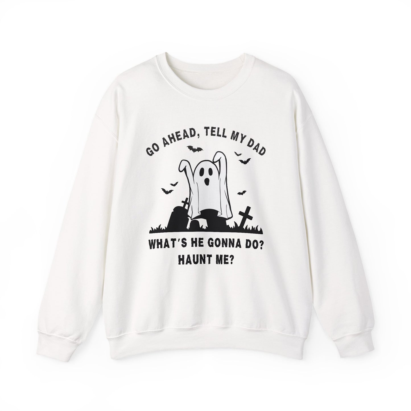 GO AHEAD, TELL MY DAD - HAUNT ME?